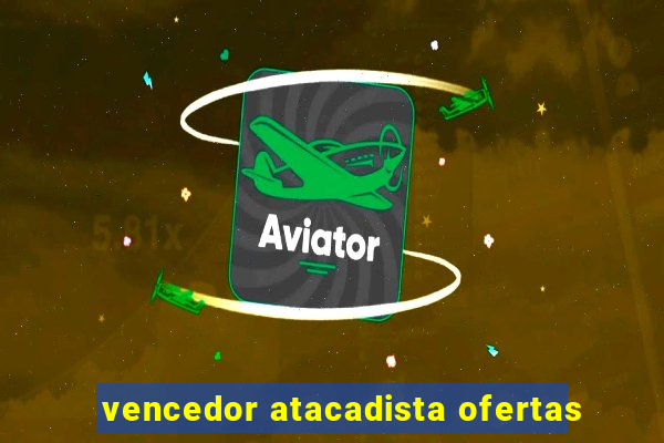 vencedor atacadista ofertas